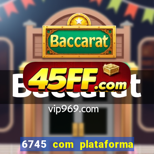6745 com plataforma de jogos